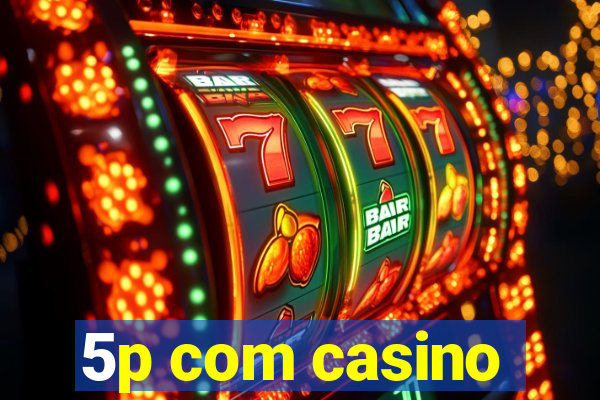 5p com casino