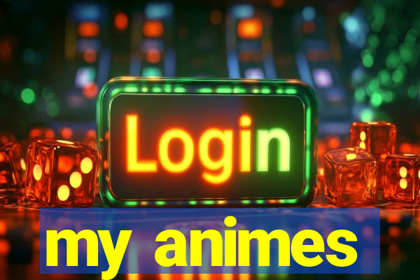 my animes