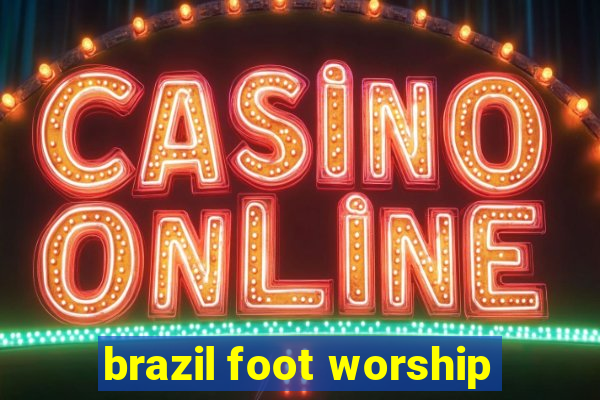 brazil foot worship