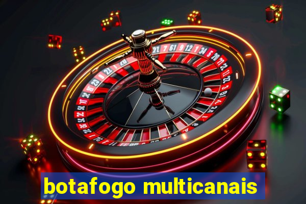 botafogo multicanais