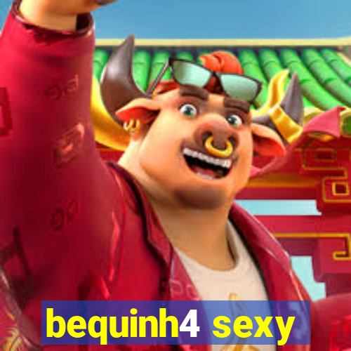 bequinh4 sexy