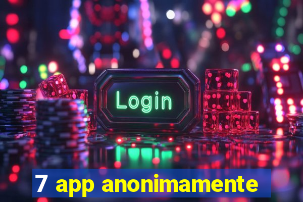 7 app anonimamente