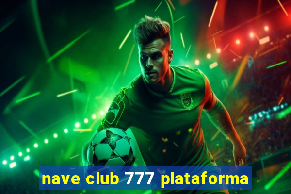 nave club 777 plataforma