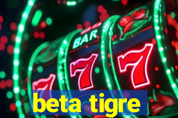 beta tigre