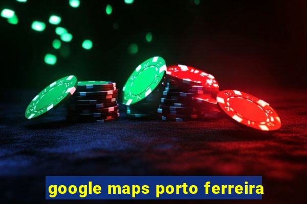 google maps porto ferreira