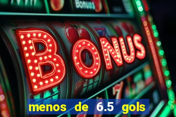 menos de 6.5 gols o que significa