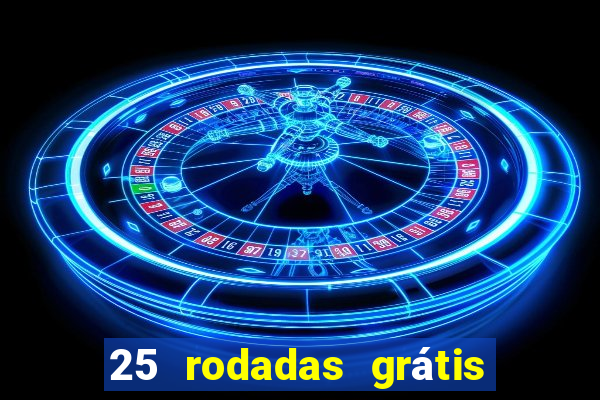 25 rodadas grátis no cadastro