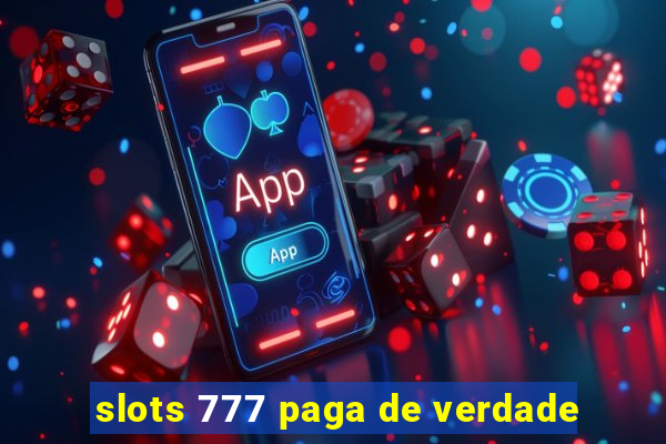 slots 777 paga de verdade