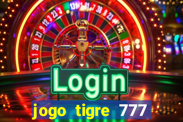 jogo tigre 777 como jogar