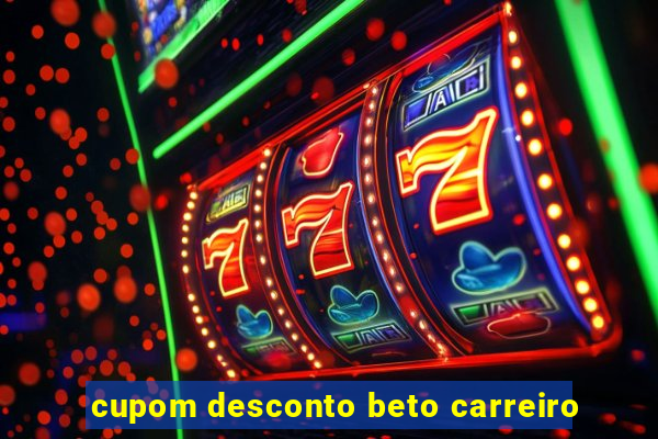 cupom desconto beto carreiro