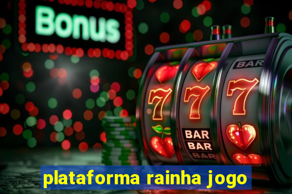 plataforma rainha jogo