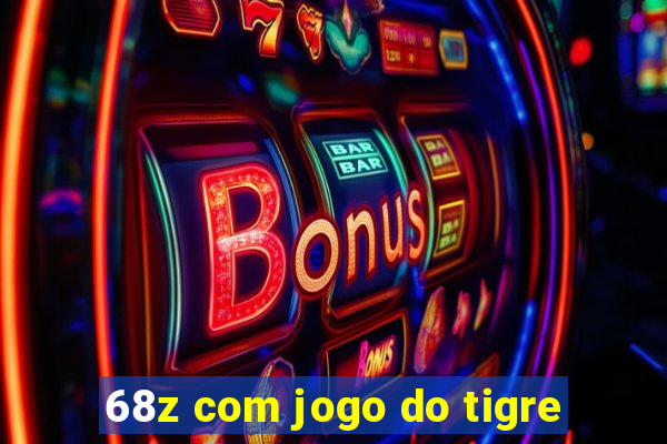 68z com jogo do tigre