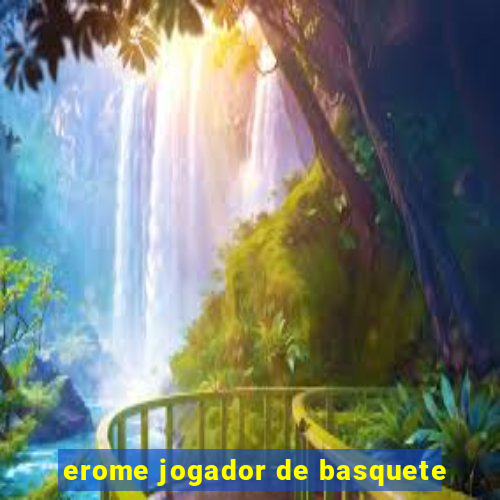 erome jogador de basquete