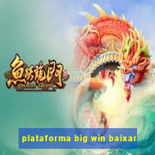 plataforma big win baixar