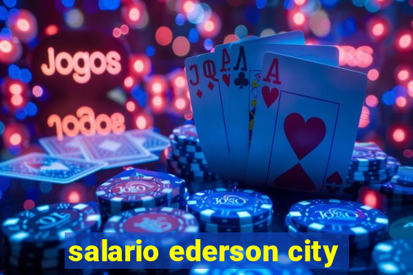 salario ederson city