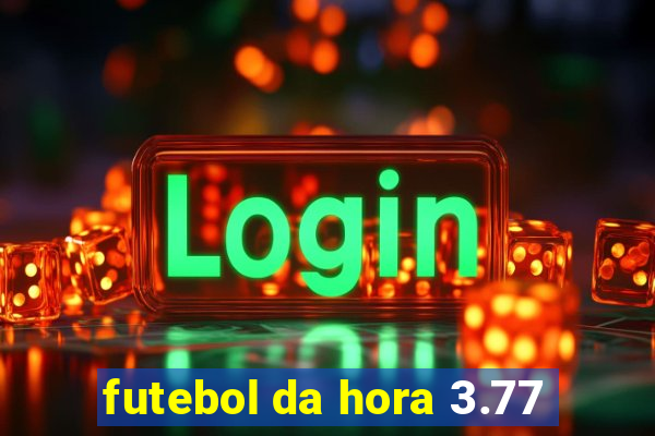 futebol da hora 3.77