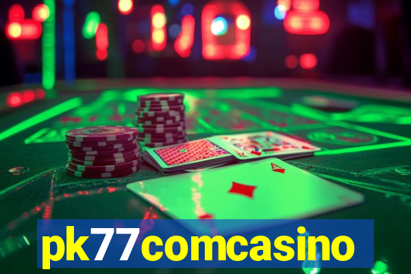 pk77comcasino