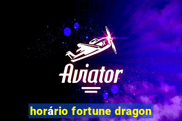 horário fortune dragon