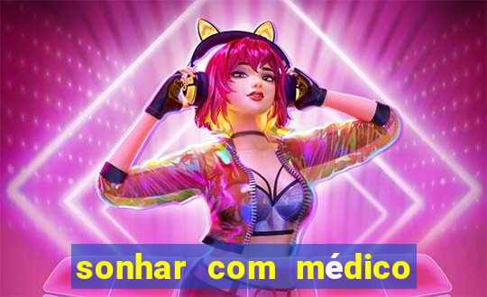 sonhar com médico no jogo do bicho