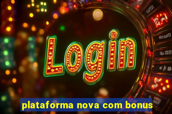 plataforma nova com bonus