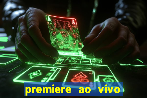 premiere ao vivo em hd