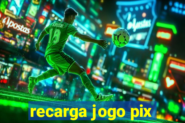 recarga jogo pix