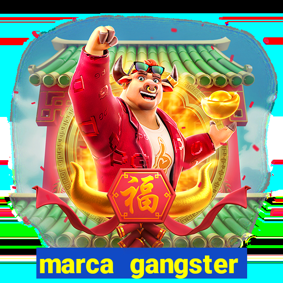 marca gangster significado marca gangster é boa