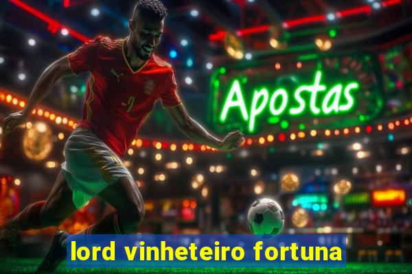 lord vinheteiro fortuna