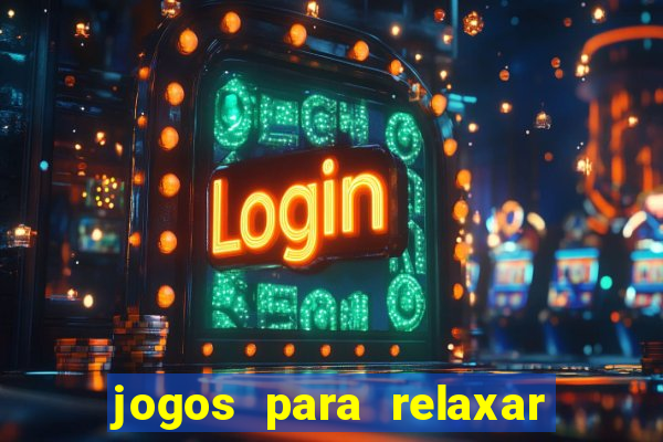 jogos para relaxar a mente