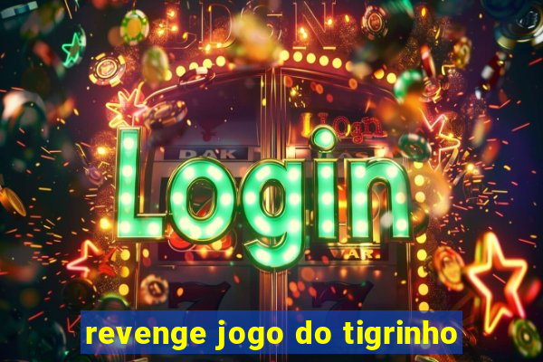 revenge jogo do tigrinho