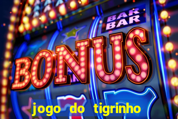 jogo do tigrinho gratis sem deposito