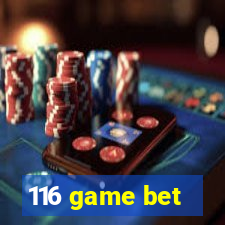 116 game bet