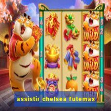 assistir chelsea futemax