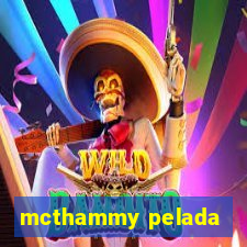 mcthammy pelada