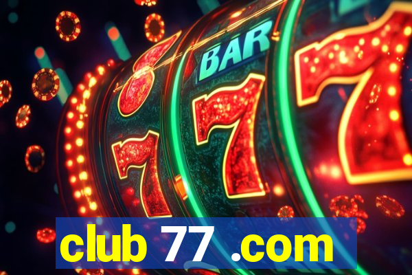 club 77 .com