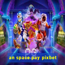 an space pay pixbet