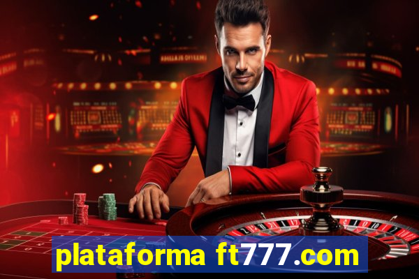 plataforma ft777.com