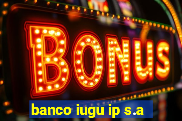 banco iugu ip s.a