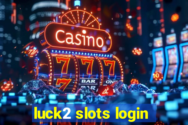 luck2 slots login