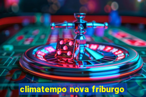 climatempo nova friburgo