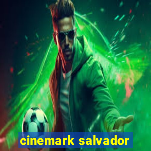 cinemark salvador