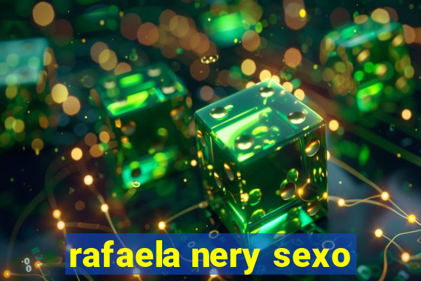 rafaela nery sexo