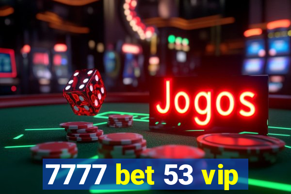 7777 bet 53 vip