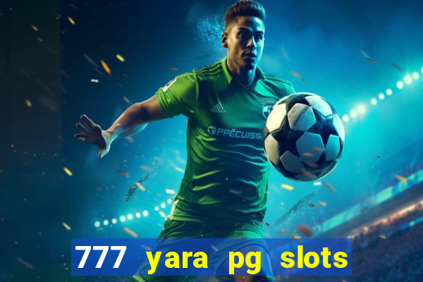 777 yara pg slots paga mesmo