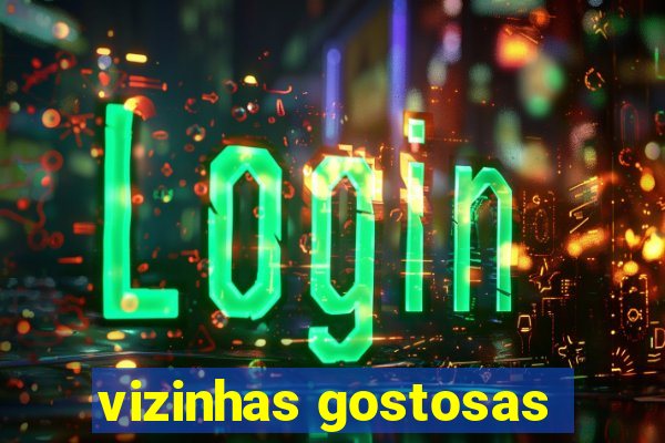 vizinhas gostosas