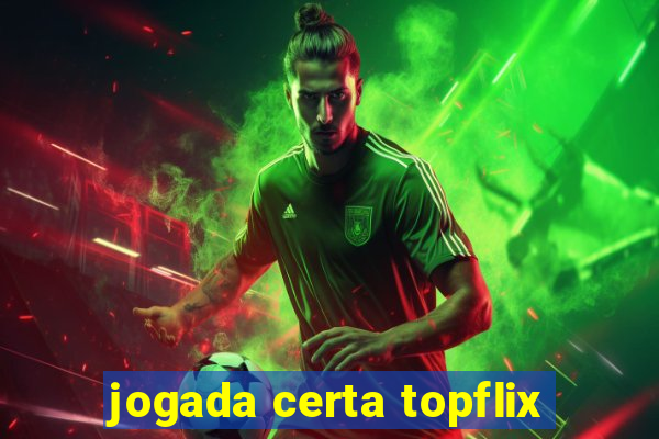 jogada certa topflix