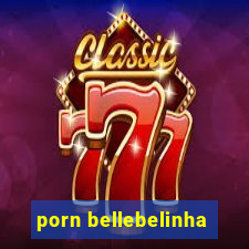 porn bellebelinha