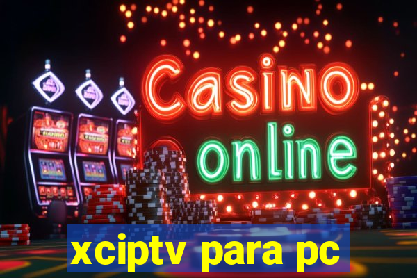 xciptv para pc