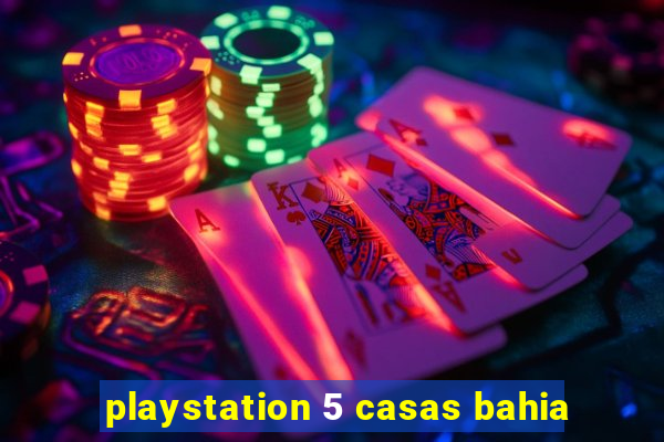 playstation 5 casas bahia