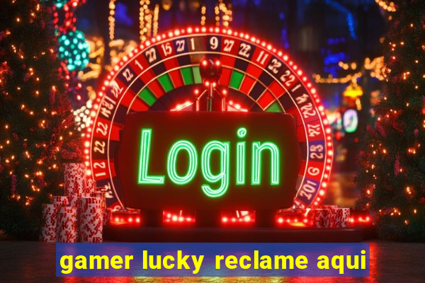 gamer lucky reclame aqui